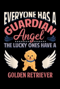 everyone has a guardian angel the lucky ones have a golden retriever: Mom Dad Golden Retriever Angel  Journal/Notebook Blank Lined Ruled 6x9 100 Pages