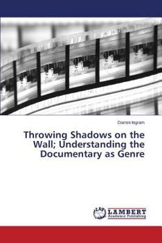 Paperback Throwing Shadows on the Wall; Understanding the Documentary as Genre Book