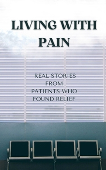 Paperback Living with Pain: Real Stories from Patients Who Found Relief Book