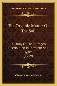 Paperback The Organic Matter Of The Soil: A Study Of The Nitrogen Distribution In Different Soil Types (1919) Book