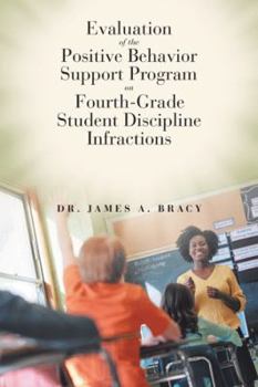 Paperback Evaluation of the Positive Behavior Support Program on Fourth-Grade Student Discipline Infractions Book