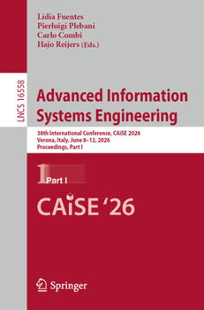 Paperback Advanced Information Systems Engineering: 38th International Conference, Caise 2026, Verona, Italy, June 8-12, 2026, Proceedings, Part I Book