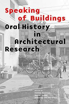 Paperback Speaking of Buildings: Oral History in Architectural Research (Collected Essays by Architectural Scholars, Architectural Theory Through Oral Book