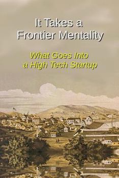 Paperback It Takes a Frontier Mentality: What Goes Into a High Tech Startup Book