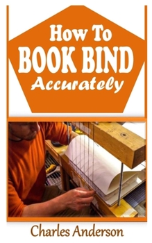 Paperback How to Book Bind Accurately: The complete guide to book binding Book