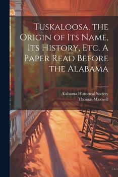 Paperback Tuskaloosa, the Origin of its Name, its History, etc. A Paper Read Before the Alabama Book