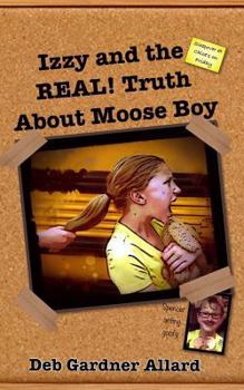 Paperback Izzy and the REAL! Truth About Moose Boy Book
