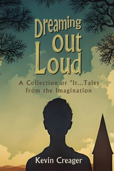 Paperback Dreaming Out Loud: A Collection of "If..." Tales from the Imagination Book