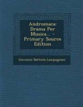 Paperback Andromaca: Drama Per Musica... - Primary Source Edition [Italian] Book