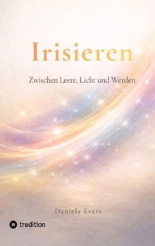 Hardcover Irisieren: Zwischen Leere, Licht und Werden [German] Book