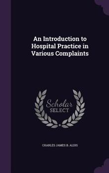 Hardcover An Introduction to Hospital Practice in Various Complaints Book