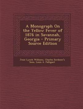 Paperback A Monograph on the Yellow Fever of 1876 in Savannah, Georgia - Primary Source Edition Book