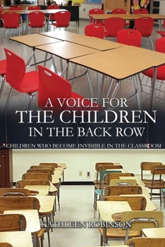 Paperback A Voice For The Children In The Back Row: Children Who Become Invisible In The Classroom Book