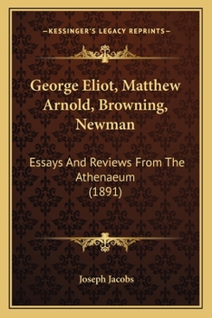 Paperback George Eliot, Matthew Arnold, Browning, Newman: Essays And Reviews From The Athenaeum (1891) Book