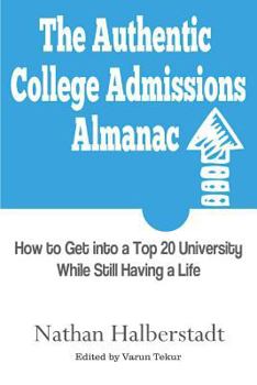 Paperback The Authentic College Admissions Almanac: How to Get into a Top 20 University While Still Having a Life Book