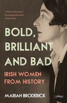 Paperback Bold, Brilliant and Bad: Irish Women from History Book