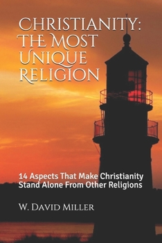 Paperback Christianity: The Most Unique Religion: 14 Aspects That Make Christianity Stand Alone From Other Religions Book