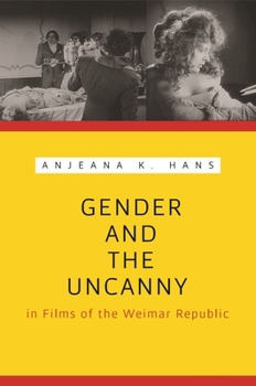 Gender and the Uncanny in Films of the Weimar Republic - Book  of the Contemporary Approaches to Film and Media Series