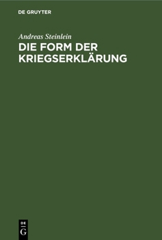 Hardcover Die Form Der Kriegserklärung: Eine Völkerrechtliche Untersuchung [German] Book