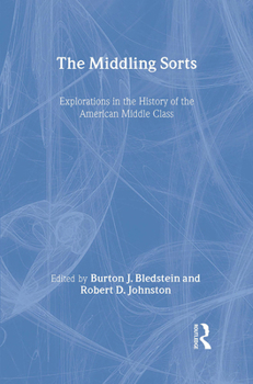 Hardcover The Middling Sorts: Explorations in the History of the American Middle Class Book