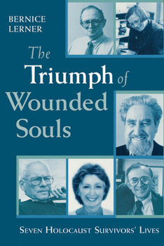 Paperback The Triumph of Wounded Souls: Seven Holocaust Survivors' Lives Book