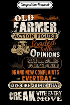 Composition Notebook: Farmer Old Action Figure Loaded With Opnions Same Old Storie  Journal/Notebook Blank Lined Ruled 6x9 100 Pages