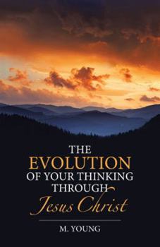 Paperback The Evolution of Your Thinking Through Jesus Christ Book