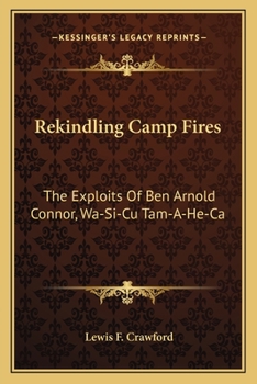 Rekindling Camp Fires. The Exploits of Ben Arnold (Conner).