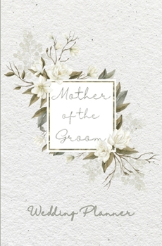 Mother of the Groom Wedding Planner: Wedding Planning Organizer with detailed worksheets, budget planner, guest lists, seating charts, checklists and ... plan the Big Day! Small purse-sized planner.