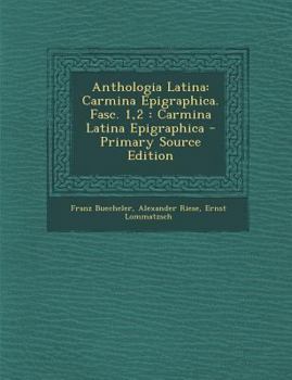 Paperback Anthologia Latina: Carmina Epigraphica. Fasc. 1,2: Carmina Latina Epigraphica [Latin] Book