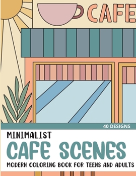 Minimalist Cafe Scenes: Modern Coloring Book for Teens and Adults (Minimalist Coloring Books)