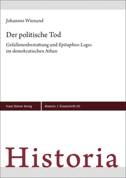 Der Politische Tod: Gefallenenbestattung Und 'Epitaphios Logos' Im Demokratischen Athen