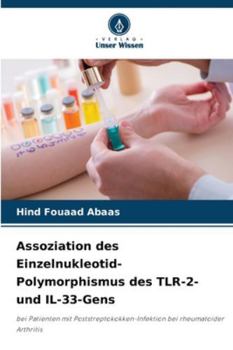 Assoziation des Einzelnukleotid-Polymorphismus des TLR-2- und IL-33-Gens: bei Patienten mit Poststreptokokken-Infektion bei rheumatoider Arthritis (German Edition)