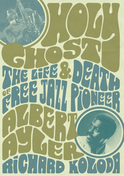 Paperback Holy Ghost: The Life and Death of Free Jazz Pioneer Albert Ayler Book