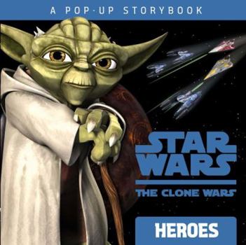 Heroes: A Pop-up Storybook (Star Wars: The Clone Wars) - Book  of the Star Wars Legends: Novels