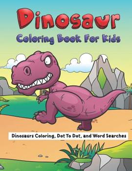 Paperback Dinosaur Coloring Book for Kids: Dinosaurs Coloring, Dot to Dot, and Word Searches Book