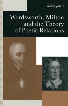 Paperback Wordsworth, Milton and the Theory of Poetic Relations Book