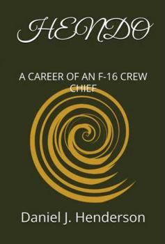 Hardcover HENDO: A CAREER OF AN F-16 CREW CHIEF Book