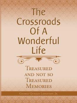 The Crossroads of a Wonderful Life: Treasured And Not So Treasured Memories
