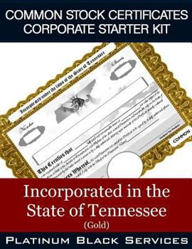 Common Stock Certificates Corporate Starter Kit: Incorporated in the State of Tennessee (Gold)