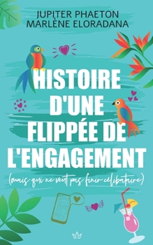 Paperback Histoire d'une flippée de l'engagement: mais qui ne veut pas finir célibataire [French] Book