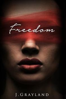 Paperback Freedom: A Captivating and Consuming Romance of Secrets, Brutality, Trust and Love Book