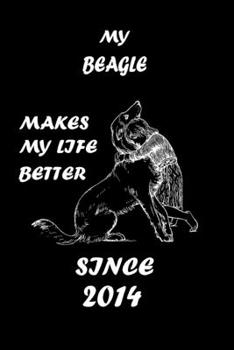 MY BEAGLE MAKES MY LIFE BETTER: Dog Breeds Lover Notebbok 110 Lined Pages -  6"x9" - White Color Paper - Matte Finish Cover For An Elegant Look & Feel