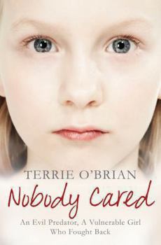 Paperback Nobody Cared: An Evil Predator, A Vulnerable Girl Who Fought Back Book