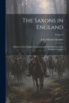 Paperback The Saxons in England: A History of the English Commonwealth Till the Period of the Norman Conquest; Volume 2 Book