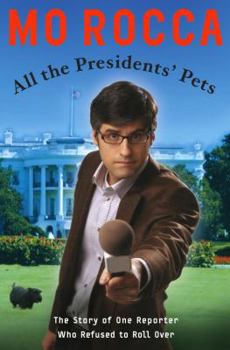 Hardcover All the Presidents' Pets: The Inside Story of One Reporter Who Refused to Roll Over Book
