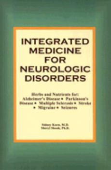 Paperback Integrated Medicine for Neurologic Disorders: Herbs and Nutrients for Alzheimer's Disease, Parkinson's Disease, Multiple Sclerosis, Stroke, Migraine a Book