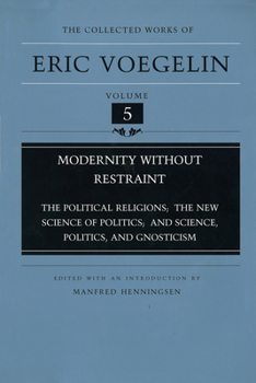 Hardcover Modernity Without Restraint (Cw5): Political Religions; The New Science of Politics; And Science, Politics and Gnosticism Volume 5 Book
