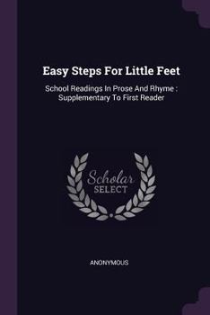 Paperback Easy Steps For Little Feet: School Readings In Prose And Rhyme: Supplementary To First Reader Book