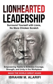 Hardcover Lionhearted Leadership: Surround Yourself with Lions, No More Chicken Scratch Book